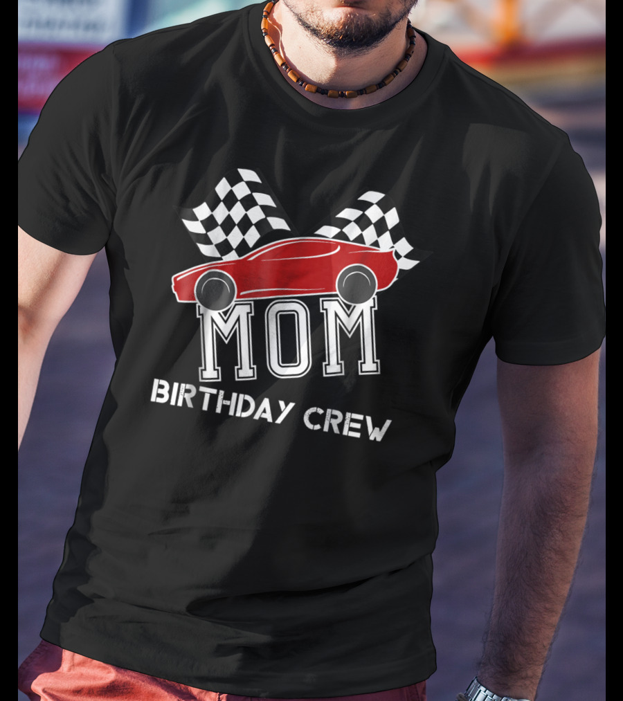 MOM Birthday Crew Super Race Car Boys Bday Party Racing Checkered Flags T-Shirt