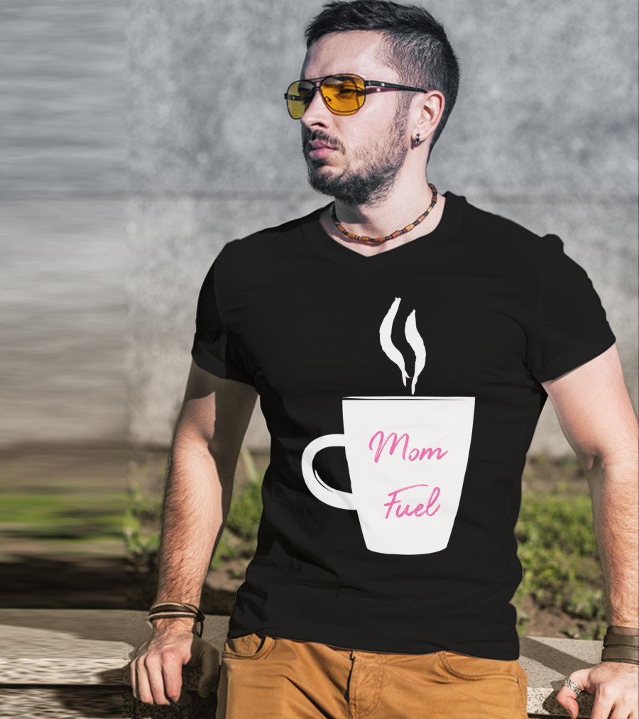 Mom Fuel Coffee Cup Funny T-Shirt