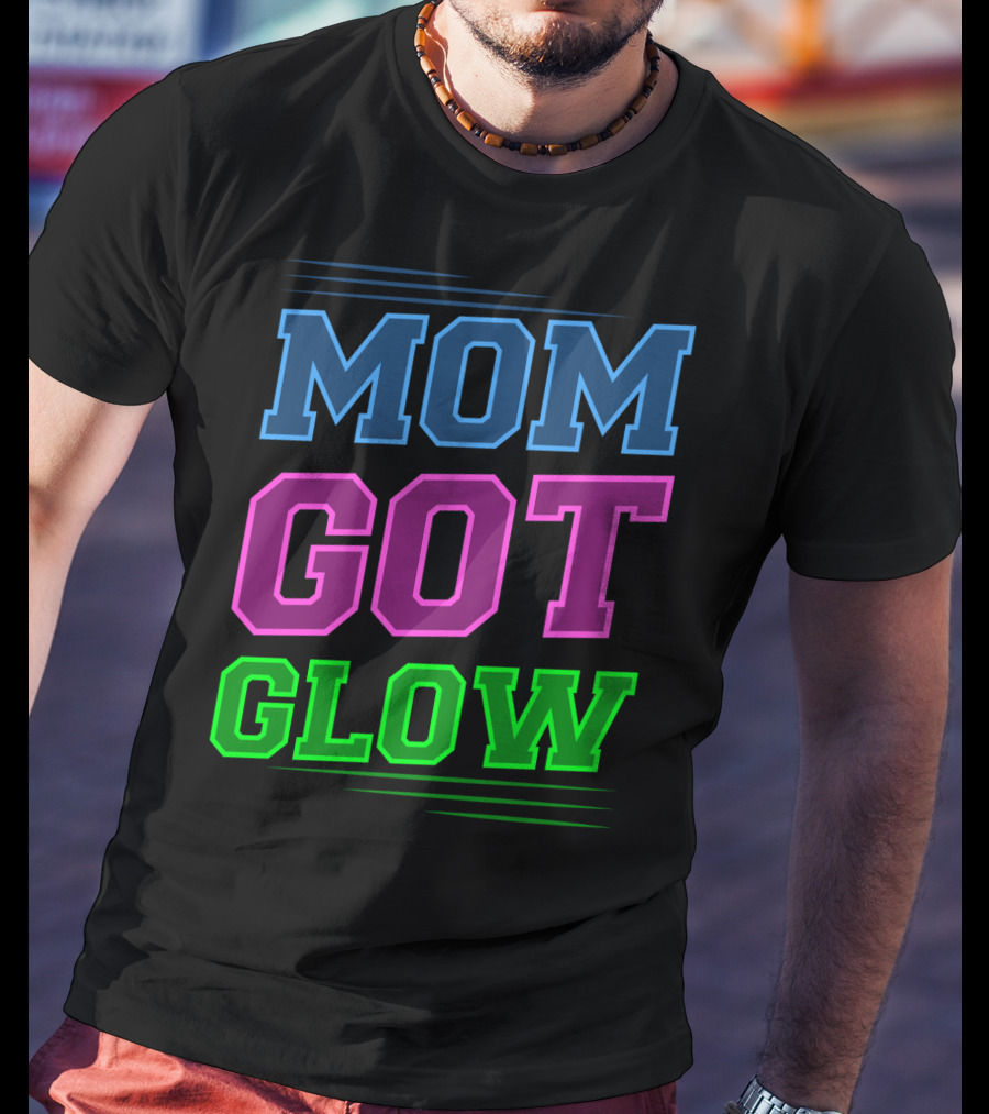 Mom Got Glow Rave Party Neon Mother Birthday T-Shirt