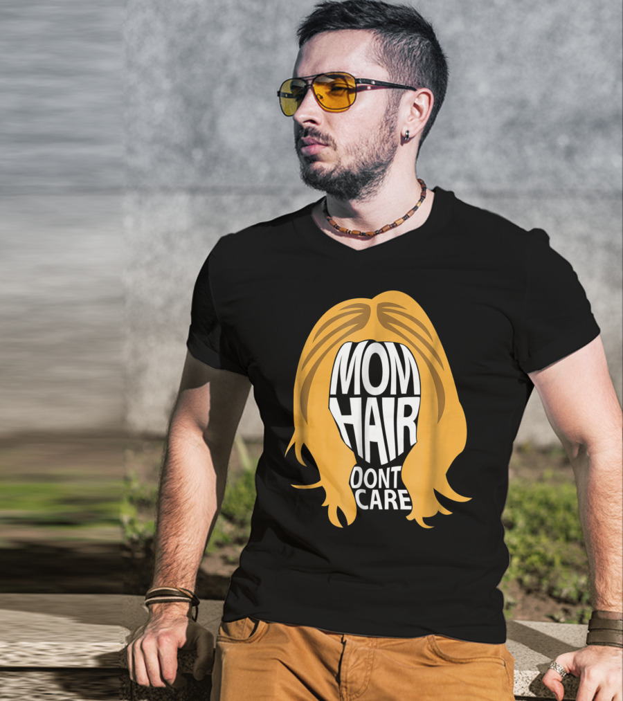 Mom Hair Dont Care Graphic With Blonde Hair T-Shirt