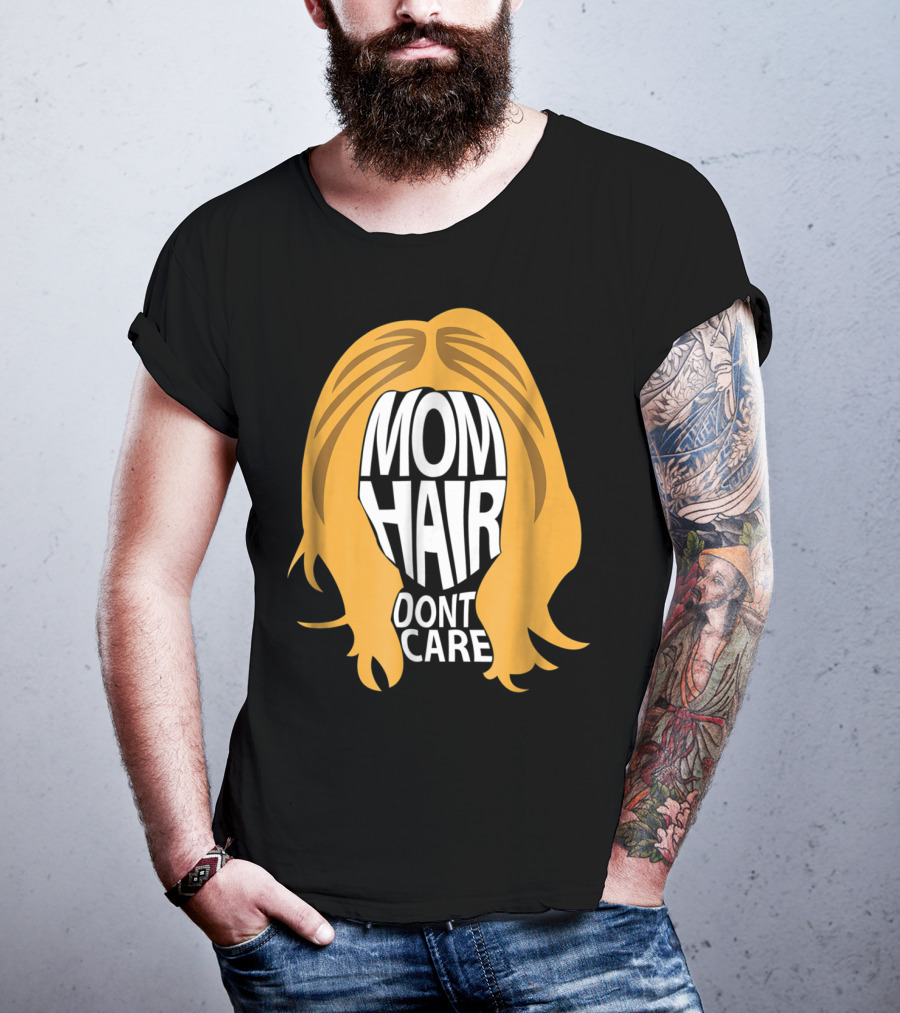 Mom Hair Dont Care Graphic With Blonde Hair T-Shirt