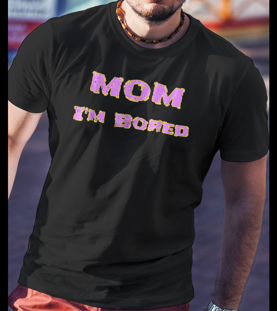 MOM I'M BORED S48 T-Shirt