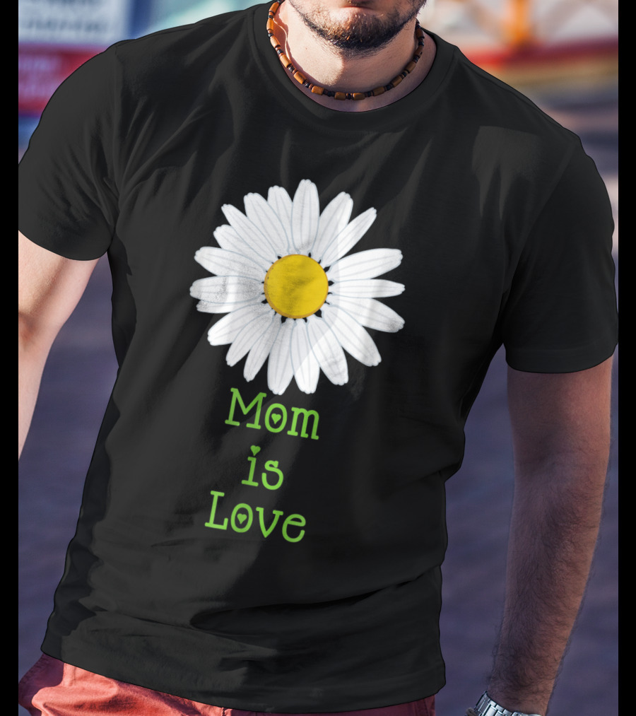 Mom Is Love With White Daisy Flower T-Shirt