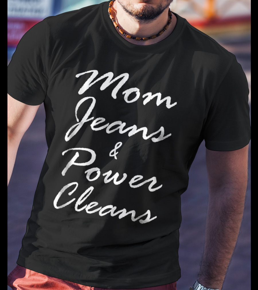 Mom Jeans And Power Cleans Fitness Fun For Stylish Moms T-Shirt
