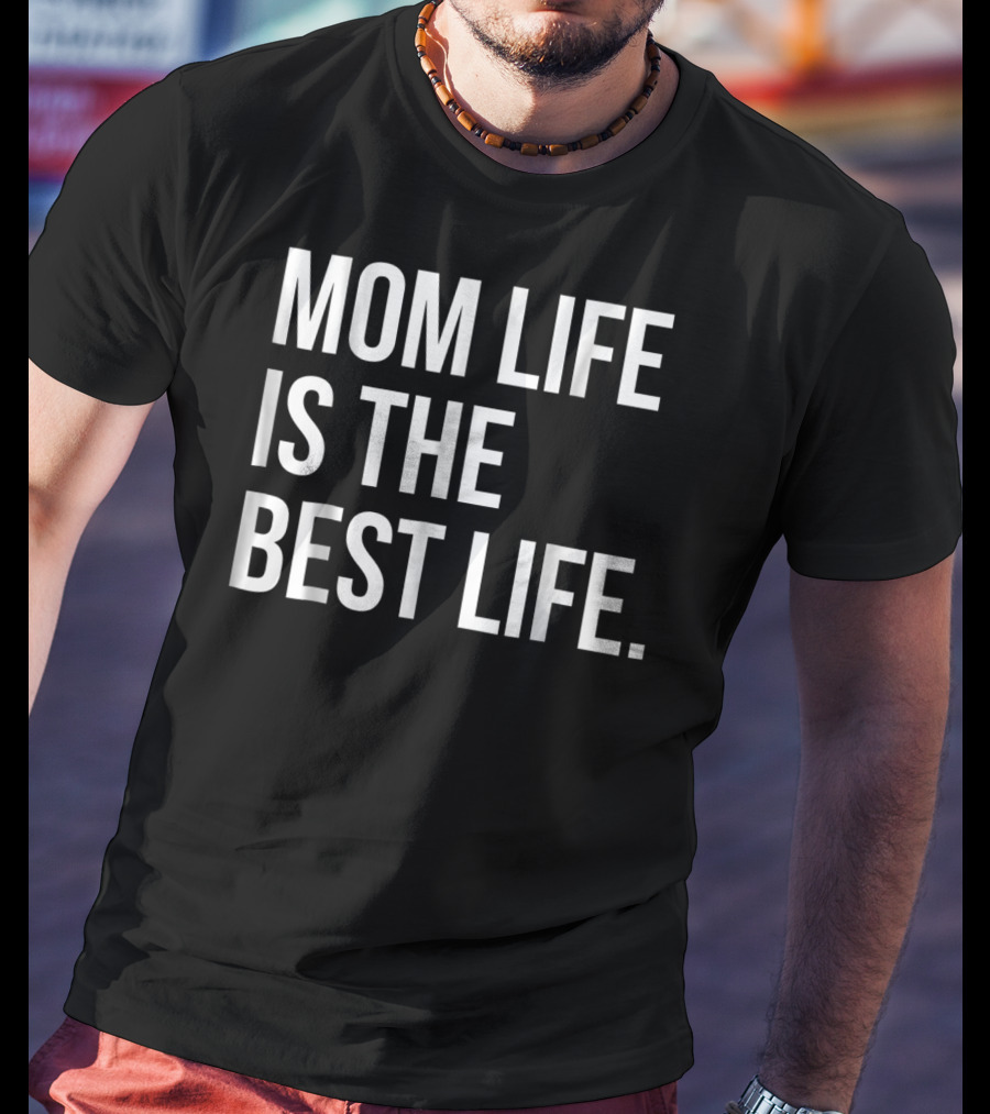 Mom Life Is The Best Life Funny Matching Family 83 T-Shirt