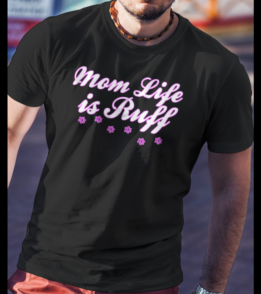 Mom Life Is Ruff Dog Mommy With Pink Paw Prints T-Shirt