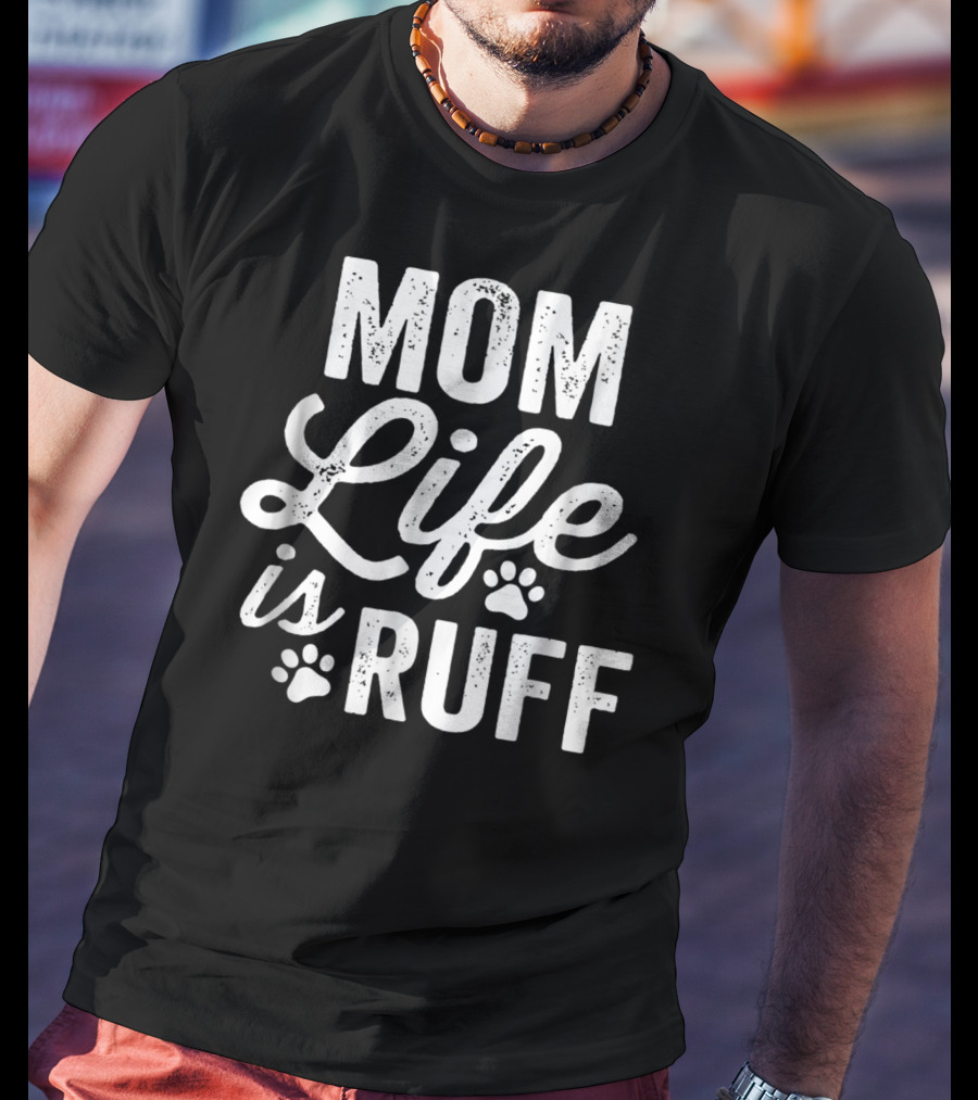 Mom Life Is Ruff Bold Vintage Rough Dark91 Paw Prints T-Shirt
