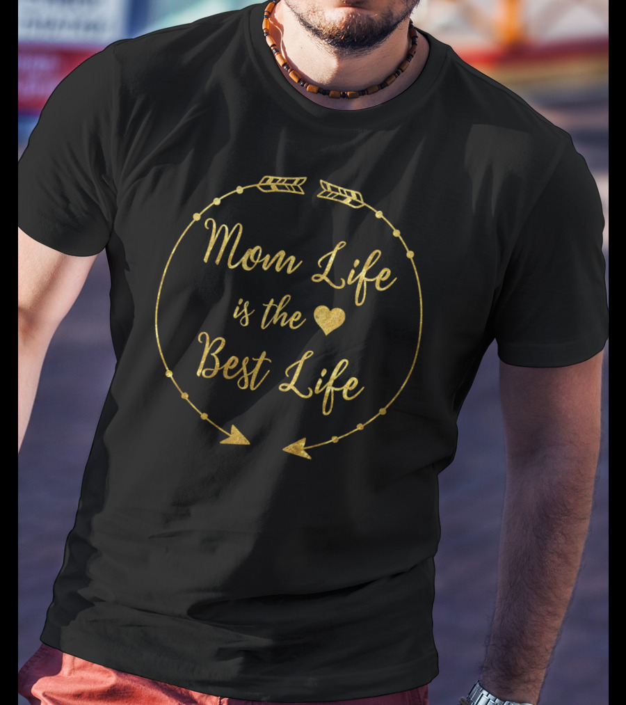 Mom Life Is The Best Life Gold Heart Arrows T-Shirt