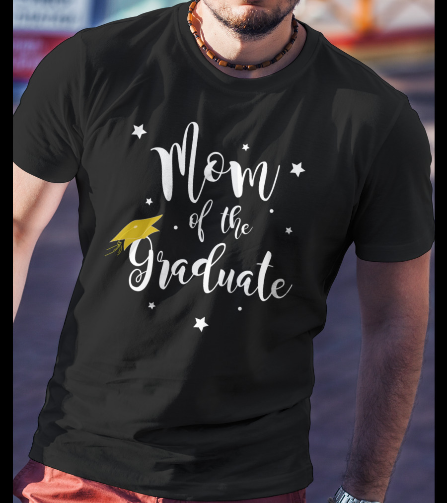 Mom Of The Graduate Graduation Family Mother Celebrating Success And Achievement T-Shirt