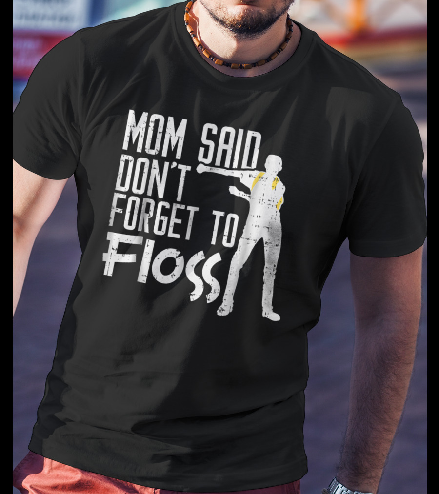 Mom Said Don't Forget To Floss Funny Flossing Dance T-Shirt