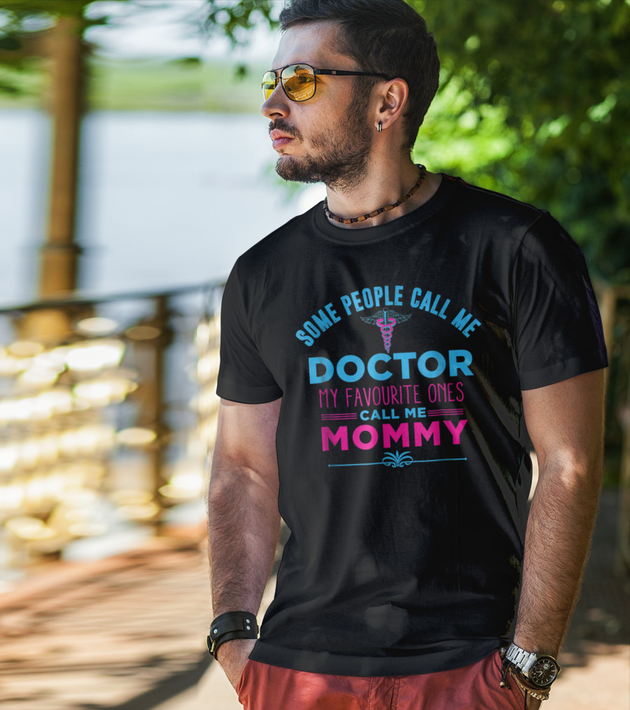 Some People Call Me Doctor My Favourite Ones Call Me Mommy T-Shirt