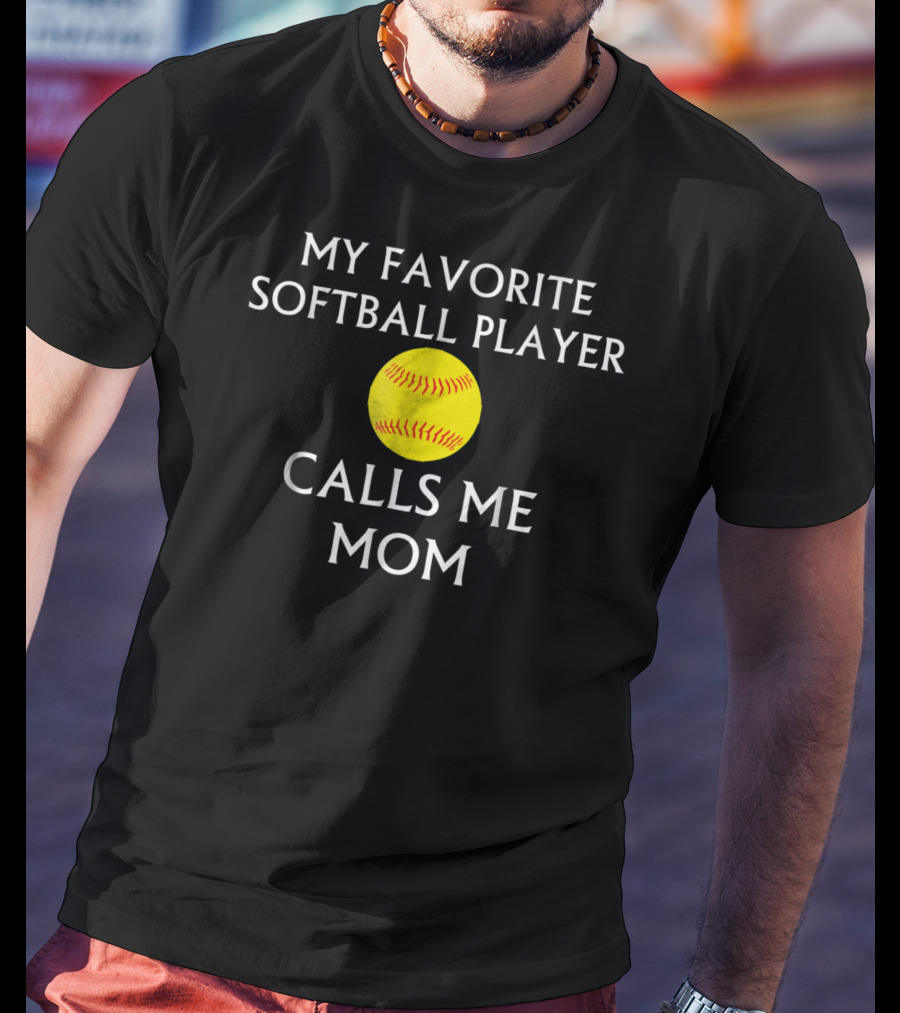 My Favorite Softball Player Calls Me Mom T-Shirt