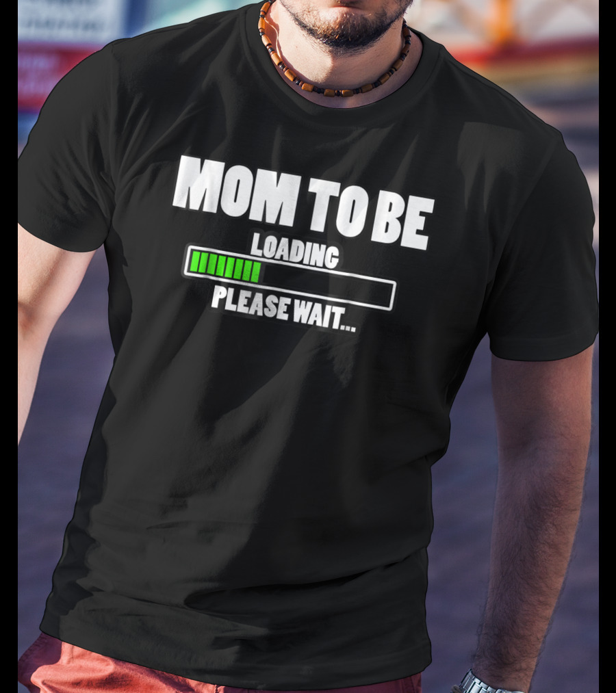 Mom To Be Loading Please Wait T-Shirt