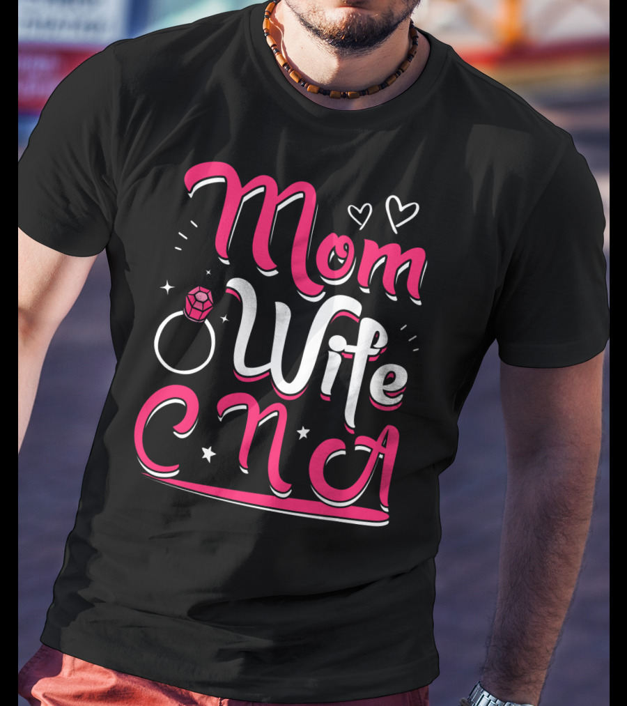 Mom Wife CNA Nurse Pride Nursing Life T-Shirt