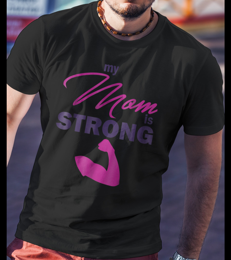 My Mom Is Strong With Flexed Muscle T-Shirt