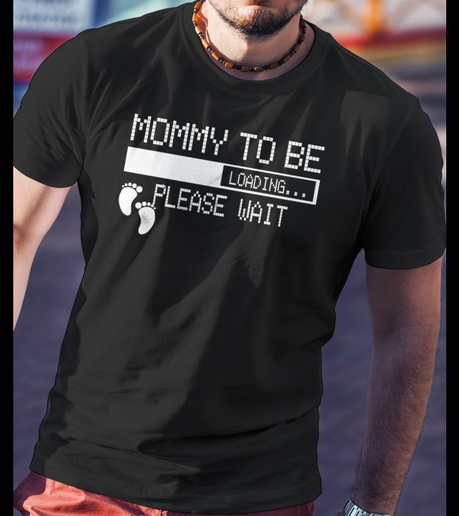 Mommy To Be Loading Please Wait Baby Feet Humorous Pregnancy Announcement T-Shirt