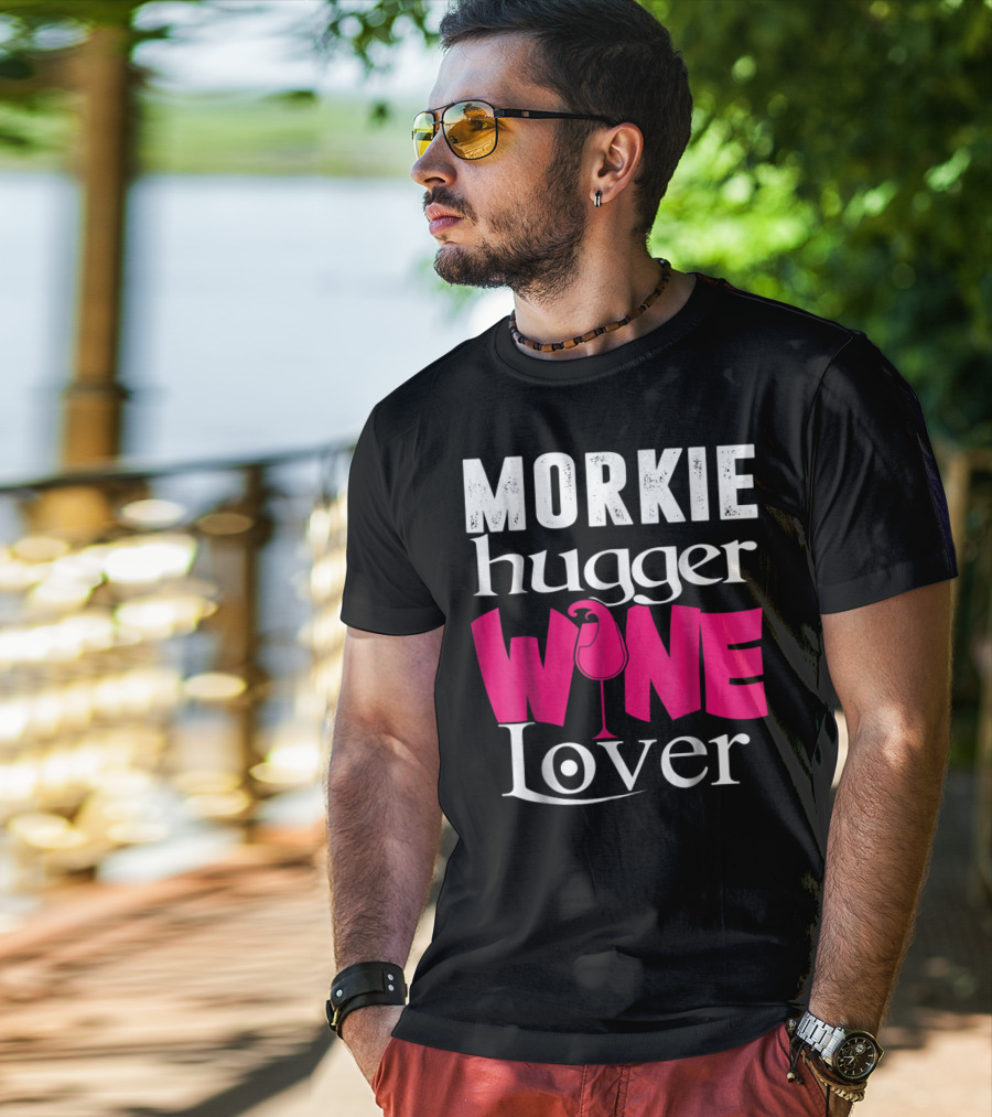Morkie Hugger Wine Lover T-Shirt