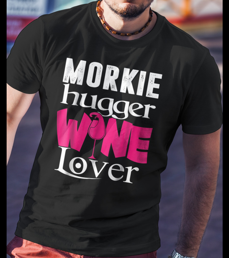 Morkie Hugger Wine Lover T-Shirt