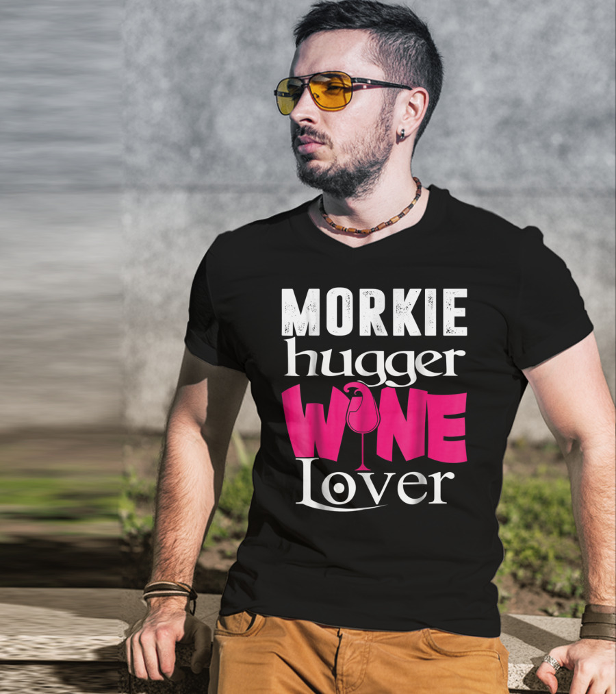 Morkie Hugger Wine Lover T-Shirt
