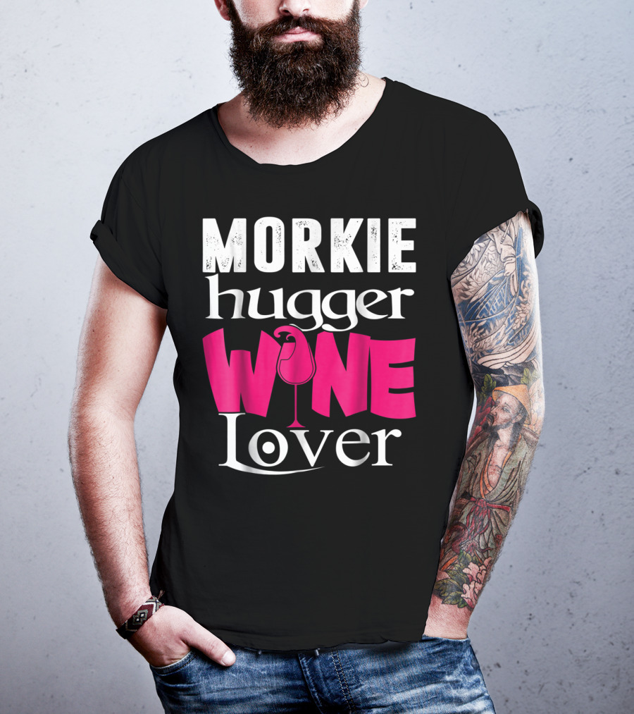 Morkie Hugger Wine Lover T-Shirt