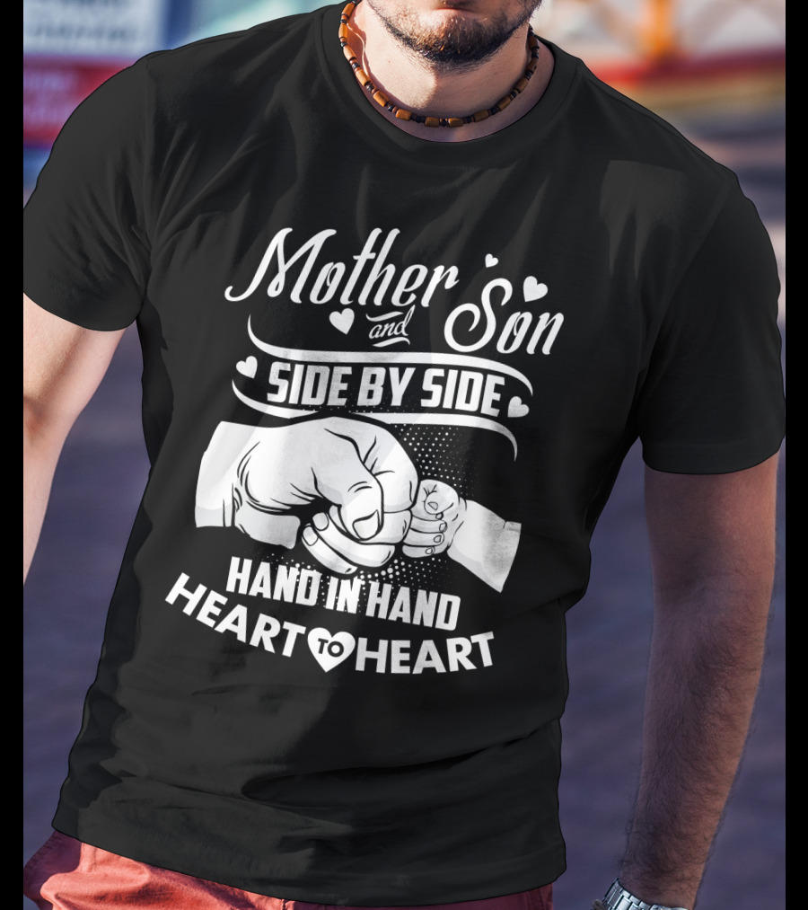 Mother And Son Side By Side Hand In Hand Heart To Heart T-Shirt