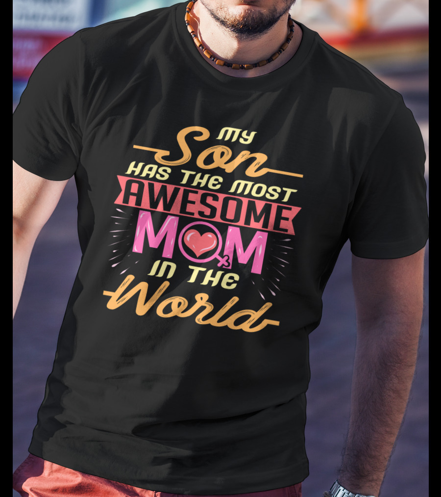 My Son Has The Most Awesome Mom In The World T-Shirt