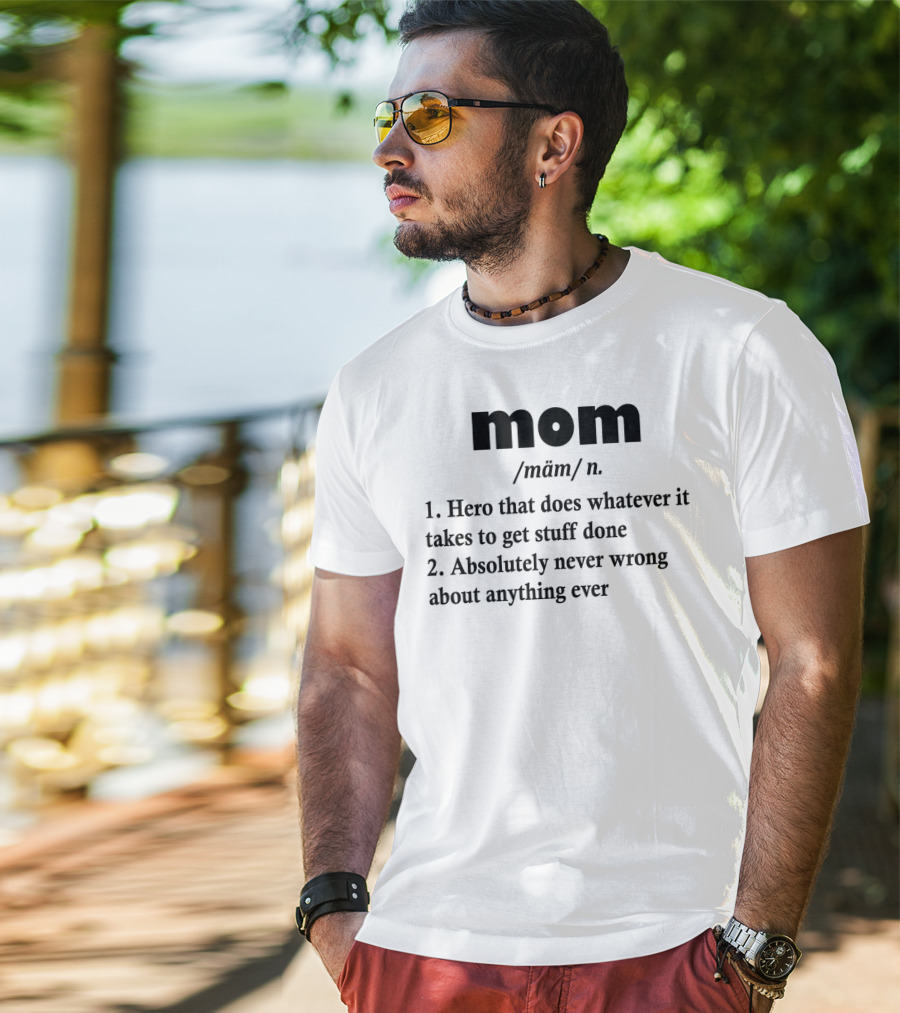 Mothers Day MOM Hero Definition Never Wrong Ever T-Shirt