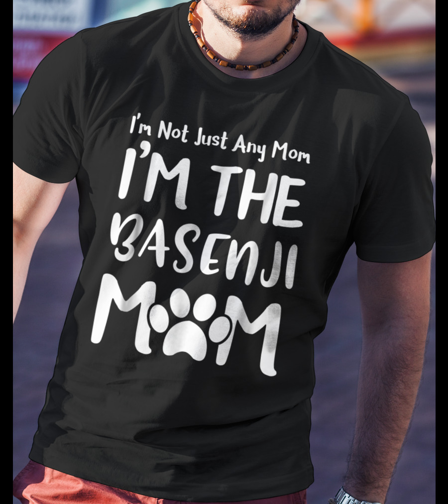 I'm Not Just Any Mom I'm The Basenji Mom T-Shirt