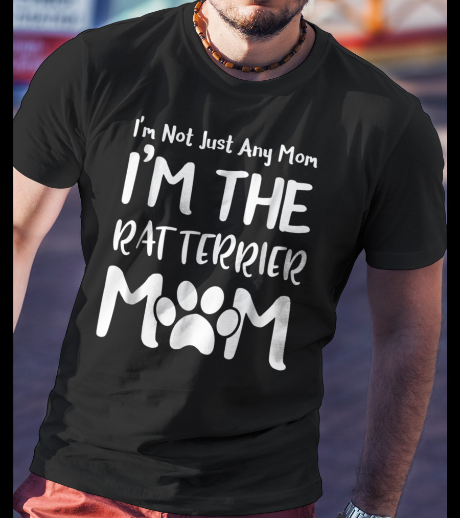 I'm Not Just Any Mom I'm The Rat Terrier Mom T-Shirt