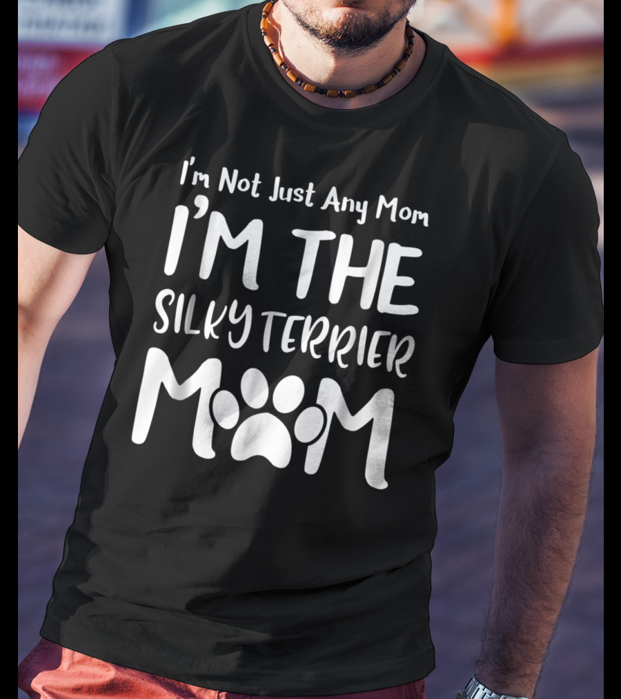 I'm Not Just Any Mom I'm The Silky Terrier Mom T-Shirt