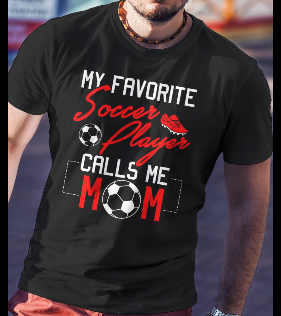 My Favorite Soccer Player Calls Me Mom Soccer Ball Cleats T-Shirt