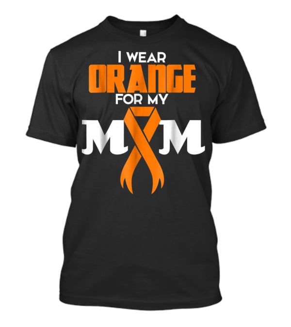 I Wear Orange For My Mom Multiple Sclerosis Awareness Support Survivor T-Shirt