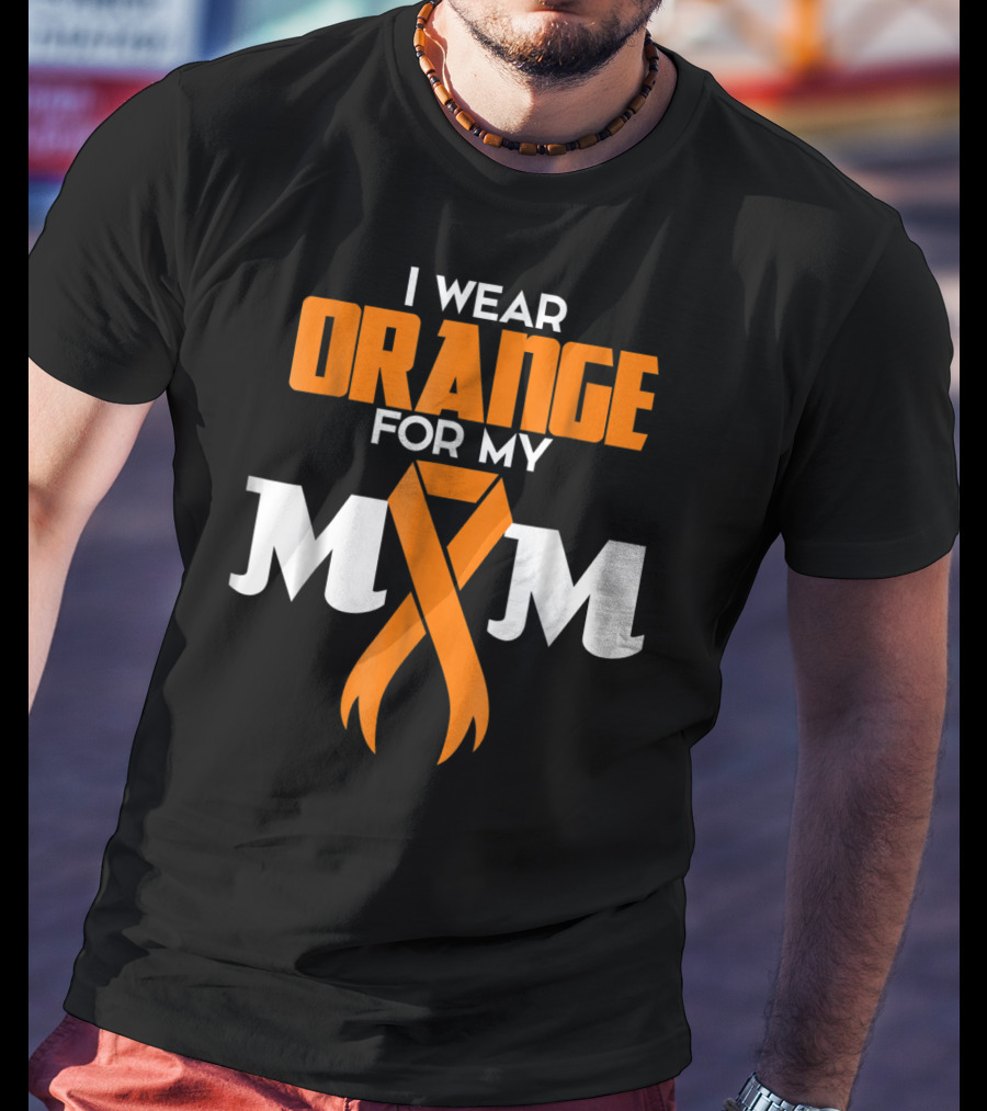 I Wear Orange For My Mom Multiple Sclerosis Awareness Support Survivor T-Shirt