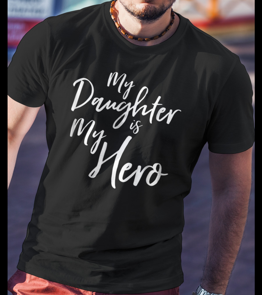My Daughter Is My Hero Cancer Survivor Dad Heroic T-Shirt