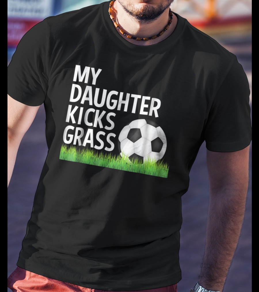 My Daughter Kicks Grass Soccer Ball Grass T-Shirt