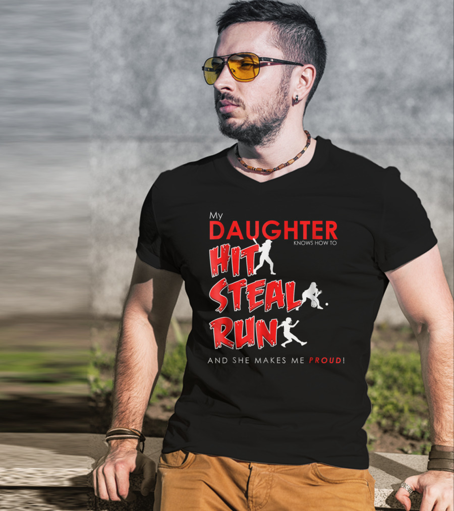 My Daughter Knows How To Hit Steal Run And She Makes Me Proud For Softball T-Shirt