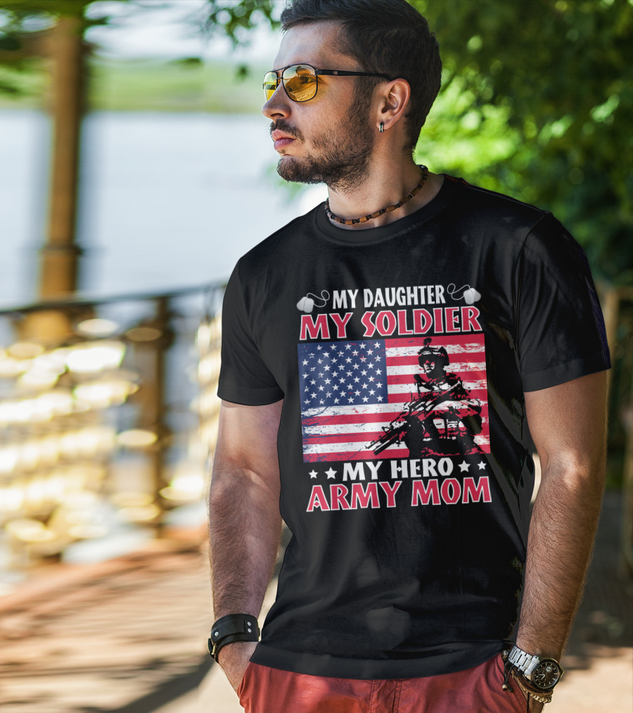 My Daughter My Soldier My Hero Army Mom American Flag Soldier T-Shirt