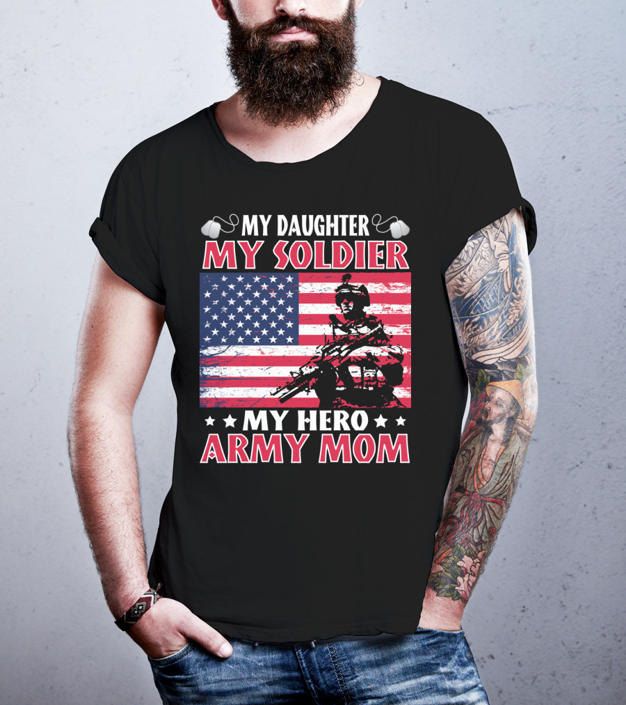 My Daughter My Soldier My Hero Army Mom American Flag Soldier T-Shirt