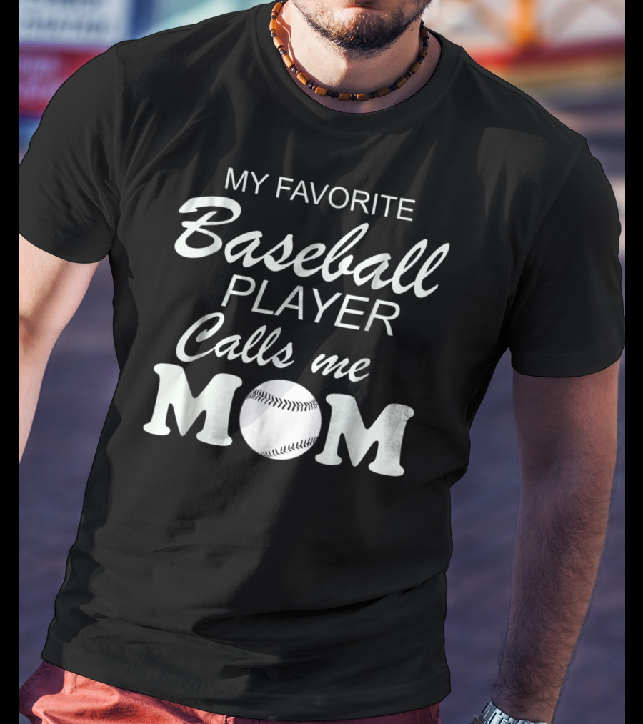 My Favorite Baseball Player Calls Me Mom With Baseball T-Shirt