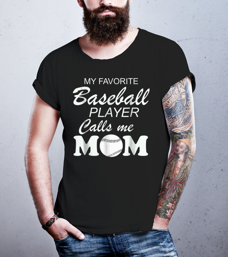 My Favorite Baseball Player Calls Me Mom With Baseball T-Shirt
