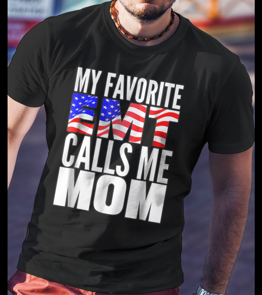 My Favorite EMT Calls Me Mom American Flag T-Shirt