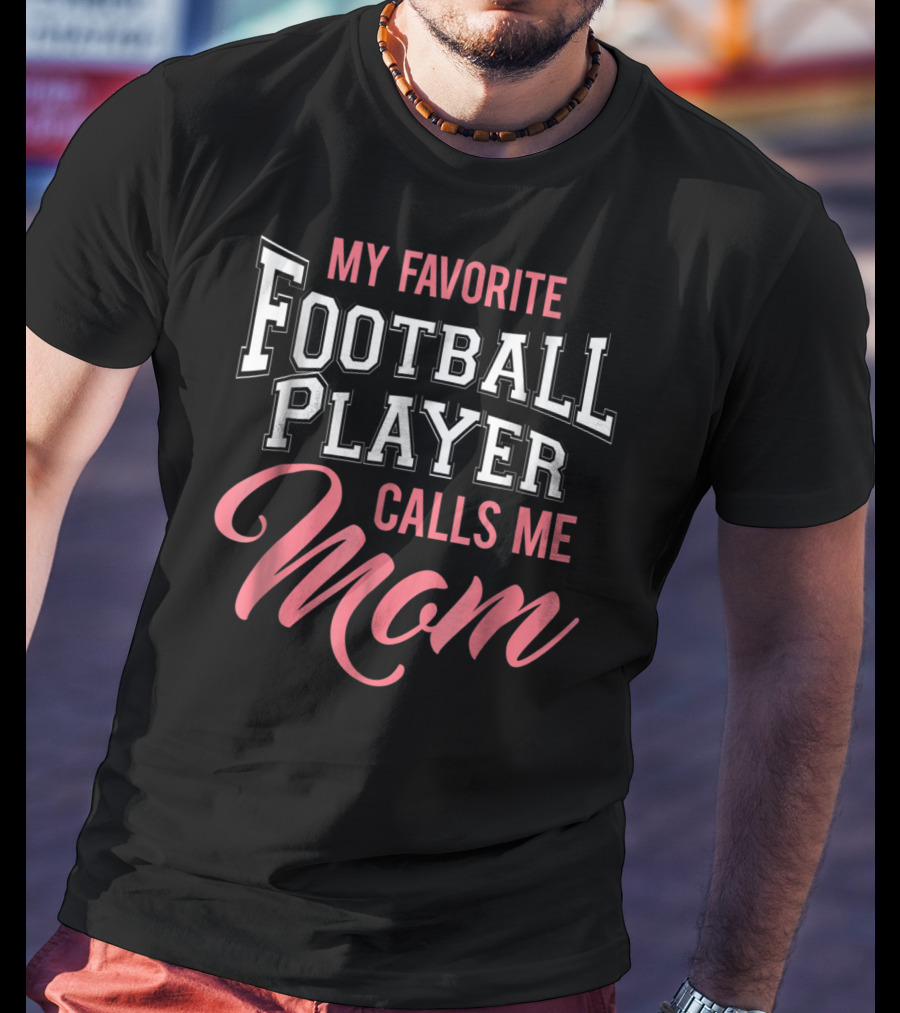 My Favorite Football Player Calls Me Mom T-Shirt