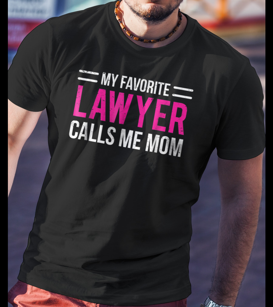 My Favorite Lawyer Calls Me Mom T-Shirt