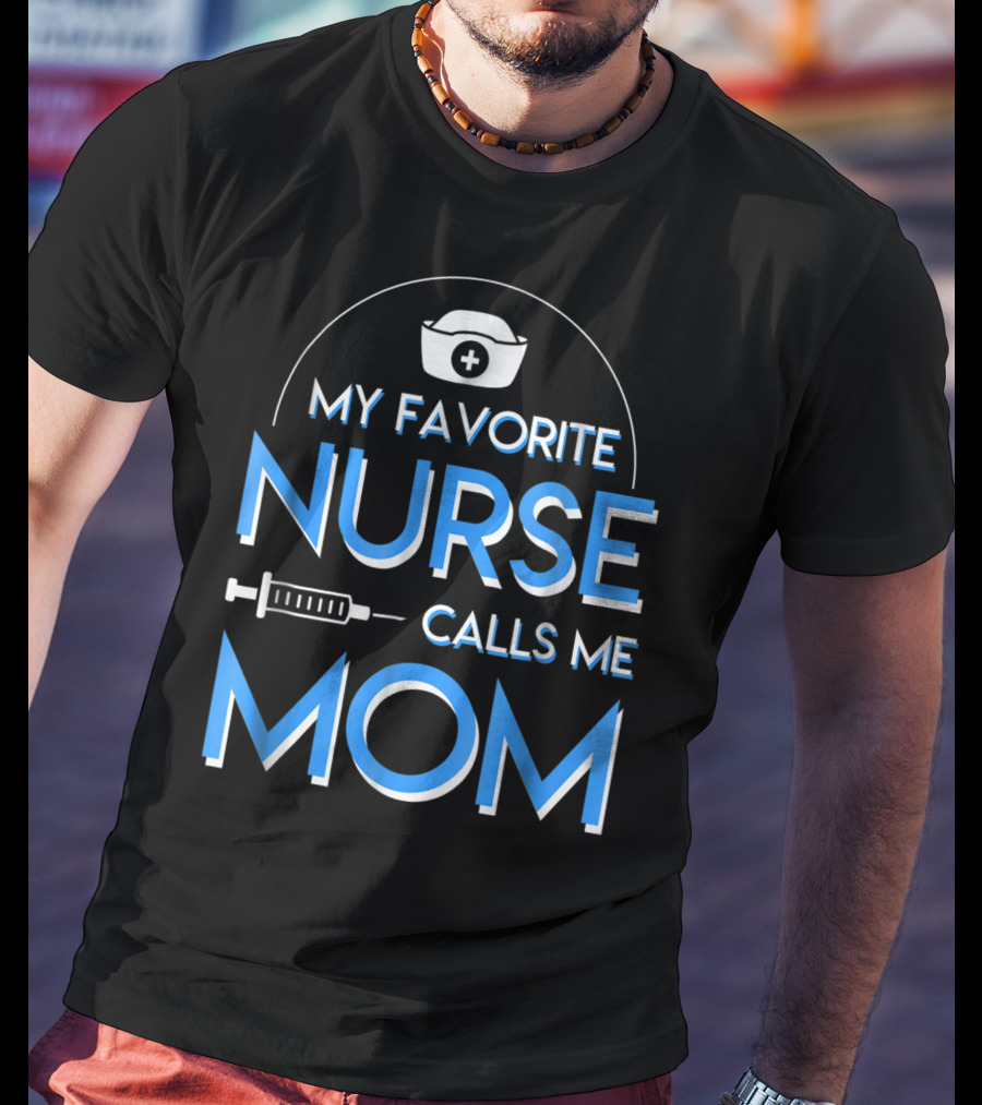 My Favorite Nurse Calls Me Mom Nurse Cap Syringe T-Shirt