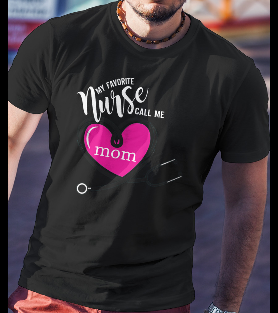 My Favorite Nurse Calls Me Mom Heart Stethoscope T-Shirt