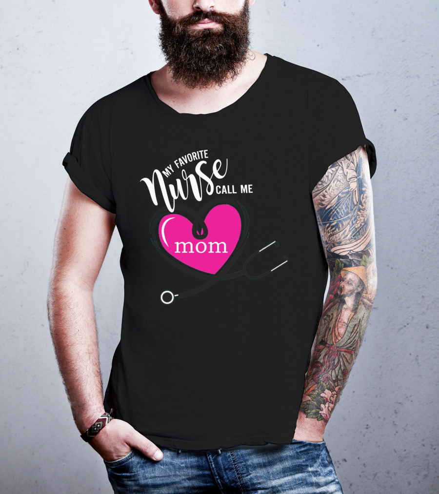 My Favorite Nurse Calls Me Mom Heart Stethoscope T-Shirt