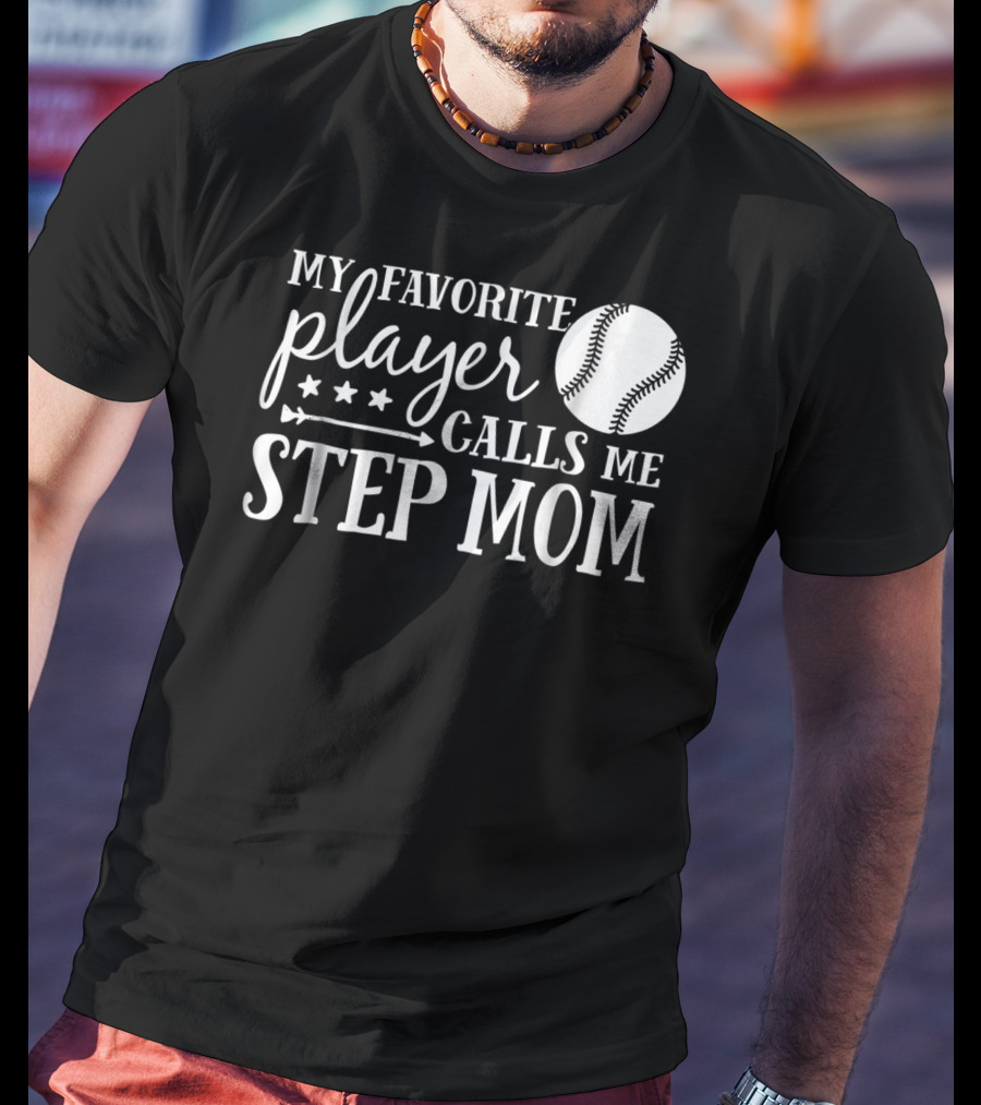 My Favorite Player Calls Me Step Mom Baseball Sport 90 T-Shirt