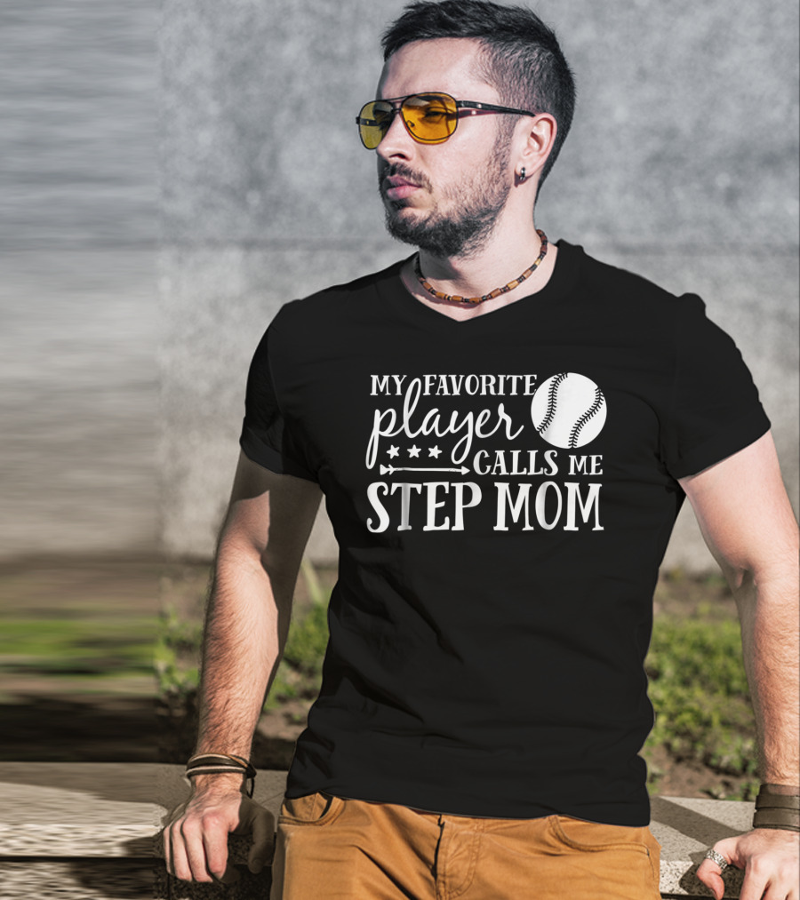 My Favorite Player Calls Me Step Mom Baseball Sport 90 T-Shirt