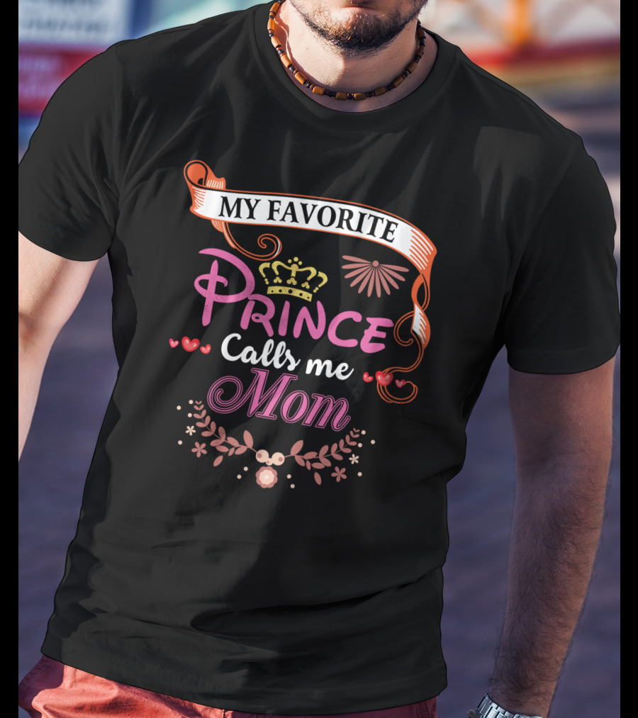 My Favorite Prince Calls Me Mom T-Shirt
