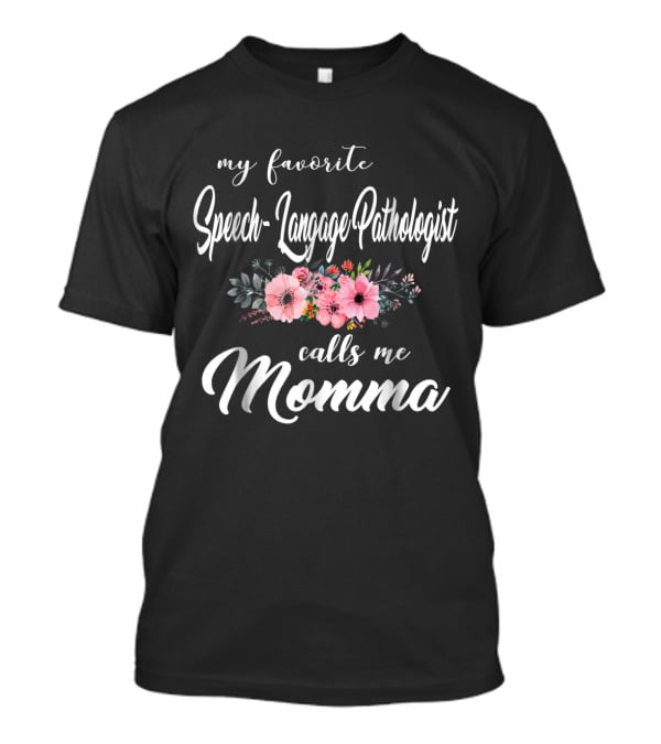 My Favorite Speech-Language Pathologist Calls Me Momma T-Shirt